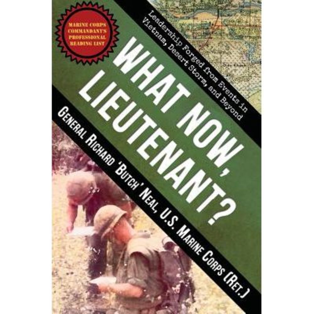 What Now, Lieutenant?: Leadership Forged from Events in Vietnam, Desert Storm an